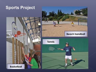 Sports Project




                          Beach handball


                 Tennis




  Basketball
 