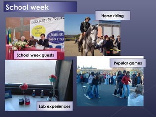 School week
                              Horse riding




  School week guests

                                    Popular games




            Lab experiences
 
