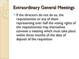 Extraordinary General Meetings If the directors do not do so, the requisitionists or any of them representing over half the voting rights of the requisitionists may themselves convene a meeting which must take place within three months of the date of deposit of the requisition  