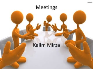 Meetings

Meetings

Meetings
Nasir Ali

Kalim Mirza

 