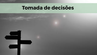 Tomada de decisões
 