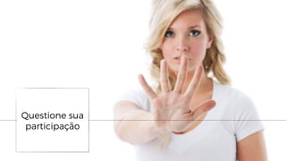 Questione sua
participação
 