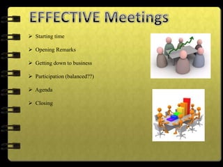  Starting time
 Opening Remarks
 Getting down to business
 Participation (balanced??)
 Agenda
 Closing
 