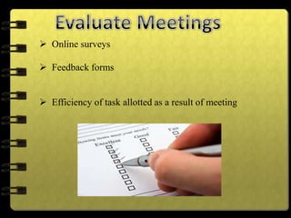  Online surveys
 Feedback forms
 Efficiency of task allotted as a result of meeting
 