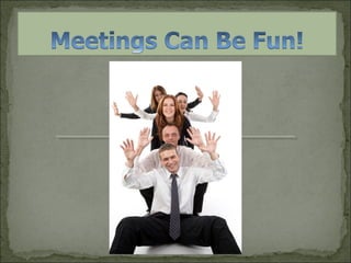 Meetings Can Be Fun