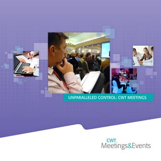 UNPARALLELED CONTROL: CWT MEETINGS
 