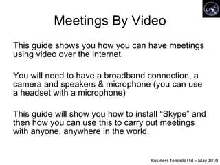 Meetings By Video ,[object Object],[object Object],[object Object],Business Tendrils Ltd – May 2010 