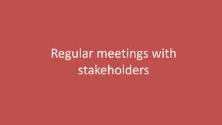 105
Regular meetings with
stakeholders
 