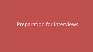11
Preparation for interviews
 