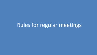 112
Rules for regular meetings
 