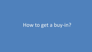 117
How to get a buy-in?
 