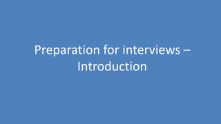 12
Preparation for interviews –
Introduction
 