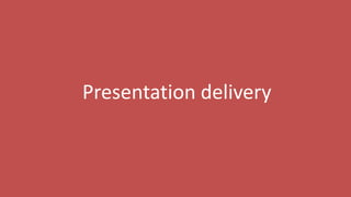 126
Presentation delivery
 