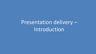 127
Presentation delivery –
Introduction
 