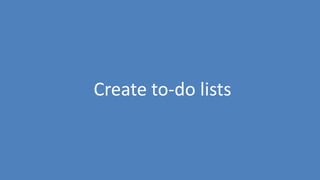 149
Create to-do lists
 