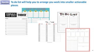 150
To do list will help you to arrange you work into smaller actionable
pieces
 