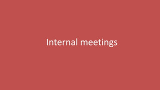 155
Internal meetings
 