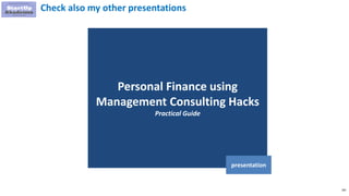 183
Personal Finance using
Management Consulting Hacks
Practical Guide
presentation
Check also my other presentations
 