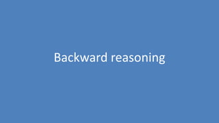 46
Backward reasoning
 