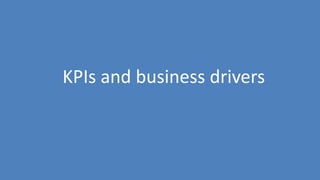 55
KPIs and business drivers
 