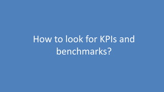 64
How to look for KPIs and
benchmarks?
 