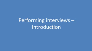 84
Performing interviews –
Introduction
 