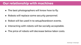 Robots will be used in event operations.
 