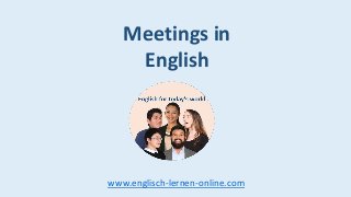 Meetings in
English
www.englisch-lernen-online.com
 