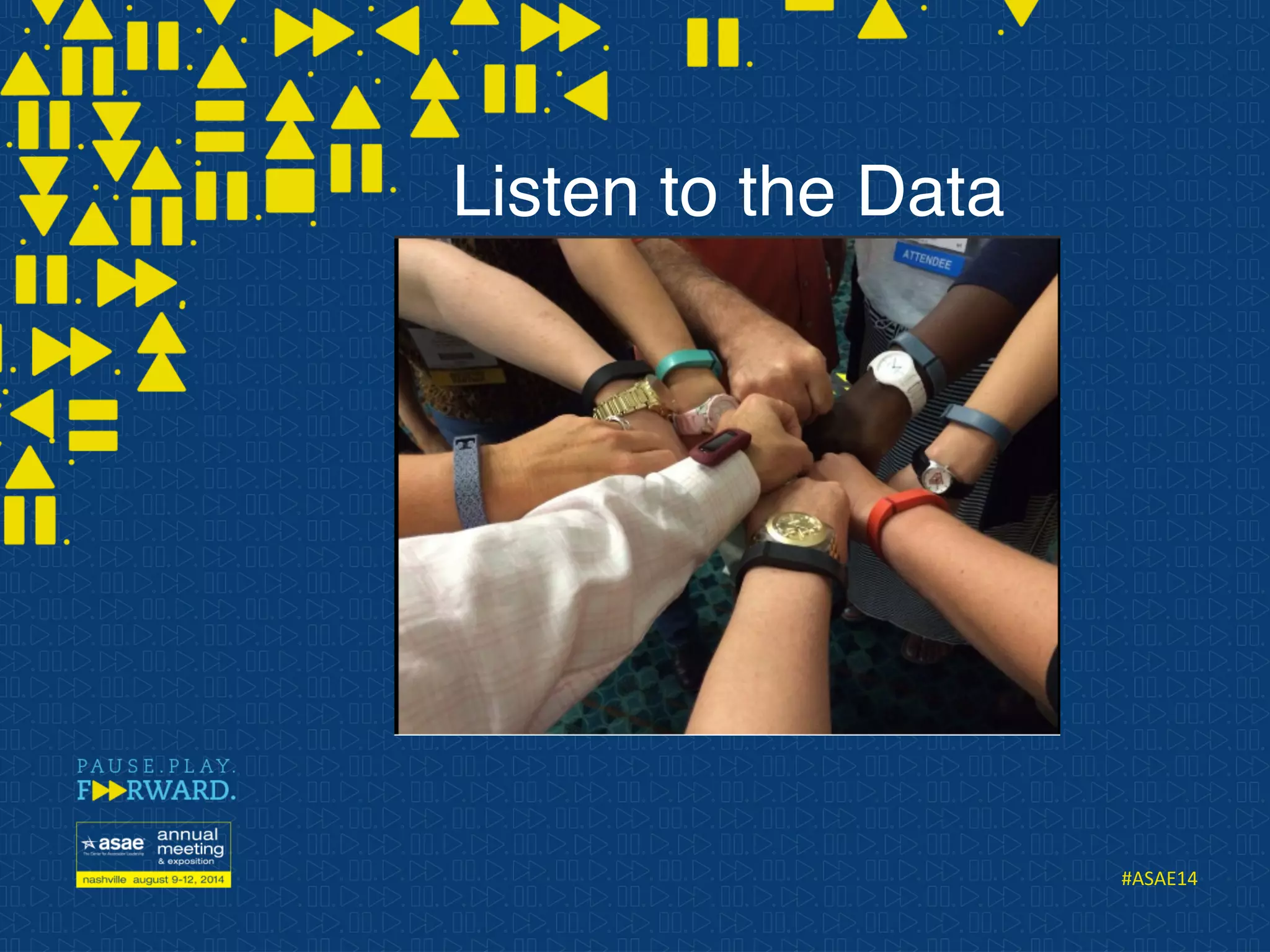 #ASAE14	
  
 
Listen to the Data
 