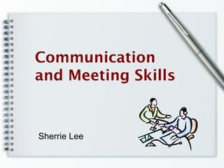 Communication
and Meeting Skills


Sherrie Lee
 