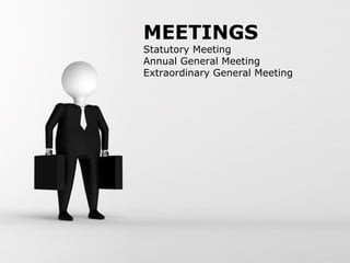 MEETINGS

Statutory Meeting
Annual General Meeting
Extraordinary General Meeting

Free Powerpoint Templates

Page 1

 