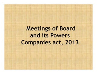 Meetings of Board
and its Powers
Companies act 2013Companies act, 2013
 
