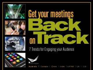 Get your meetings

Back
on
Track
7 Trends for Engaging your Audience

Australia

|

Canada | China | India | LATAM | UK | US

 