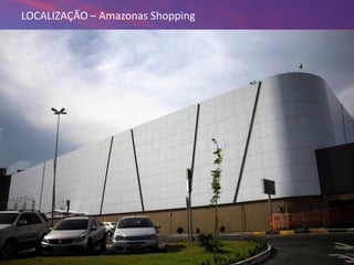 18/09/2013 17
Fotos de Localização. Pedir para
Agência
LOCALIZAÇÃO – Amazonas Shopping
 