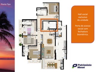 Planta Tipo
Hall social
exclusivo
da unidade
Porta do acesso
social com
fechadura
biométrica.
 