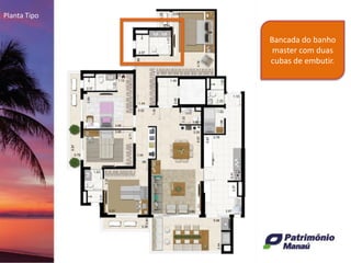 Planta Tipo
Bancada do banho
master com duas
cubas de embutir.
 