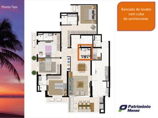 Planta Tipo
Bancada de lavabo
com cuba
de semiencaixe.
 