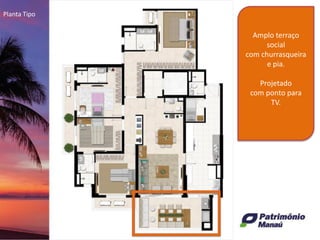 Planta Tipo
Amplo terraço
social
com churrasqueira
e pia.
Projetado
com ponto para
TV.
 