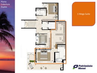 Planta
Cobertura
Duplex
1 Mega Suíte
 