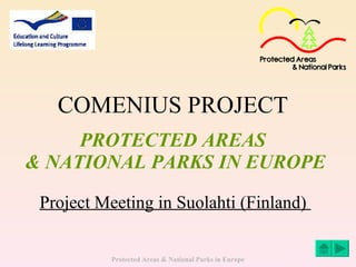 COMENIUS PROJECT   PROTECTED AREAS  & NATIONAL PARKS IN EUROPE Project Meeting in Suolahti (Finland)  