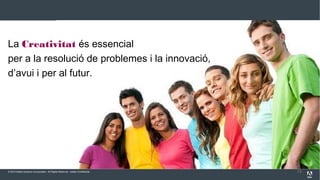 © 2013 Adobe Systems Incorporated. All Rights Reserved. Adobe Confidential. 13
La Creativitat és essencial
per a la resolució de problemes i la innovació,
d’avui i per al futur.
 