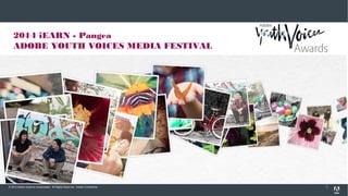 © 2013 Adobe Systems Incorporated. All Rights Reserved. Adobe Confidential. 5
2014 iEARN - Pangea
ADOBE YOUTH VOICES MEDIA FESTIVAL
 