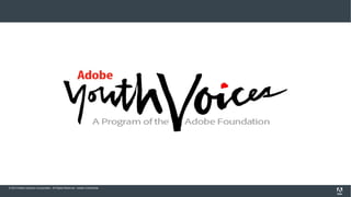 © 2013 Adobe Systems Incorporated. All Rights Reserved. Adobe Confidential.
 