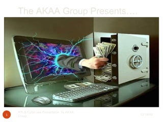 The AKAA Group Presents…. 12/18/09 IPR & Cyber law Presentaion  by AKAA Group.... 