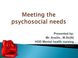 Presented by:
Mr. Anslin., M.Sc(N)
HOD Mental health nursing
Sacon
 