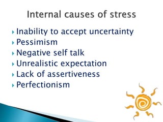  Inability to accept uncertainty
 Pessimism
 Negative self talk
 Unrealistic expectation
 Lack of assertiveness
 Perfectionism
 
