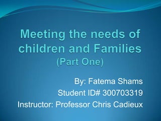 By: Fatema Shams
Student ID# 300703319
Instructor: Professor Chris Cadieux
 