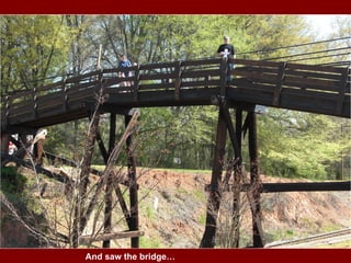 And saw the bridge… 