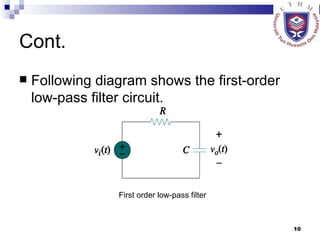 Cont. Following diagram shows the first-order low-pass filter circuit. First order low-pass filter 