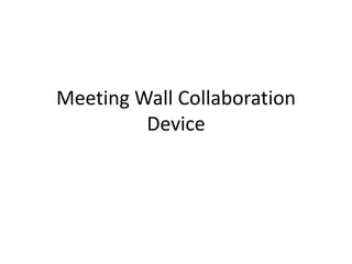 Meeting Wall Collaboration
Device
 